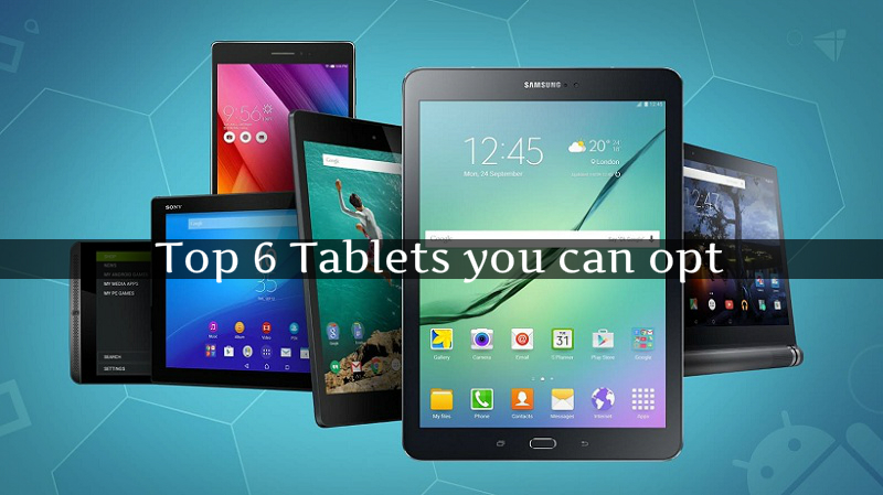 Top 6 Tablets You Can Buy